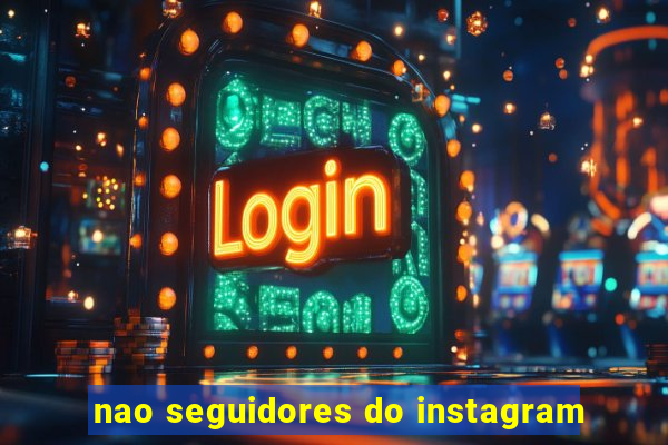 nao seguidores do instagram